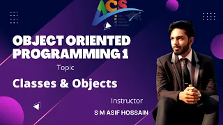 Classes Objects Object Oriented Programming 1 S M Asif Hossain AIUB COURSE SOLUTION - ACS