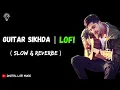 Guitar Sikhda || New lofi 🎶 || ( SLOW+ REVERBE) 💎 JASSI GILL PUNJABI SONG 🎵 #DIGITALLOFIMUSIC