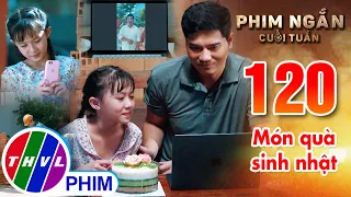 Món quà sinh nhật | Phim ngắn cuối tuần - Tập 120