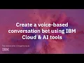 Create a voice-based conversation bot using IBM Cloud AI tools 2020