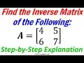 How to Find the Inverse of a 2x2 Matrix Step-by-Step Explanation