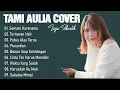 Download Lagu SEMATA KARENAMU, TERTAWAN HATI  - TAMI AULIA   FULL ALBUM COVER TAMI AULIA TERBARU TAHUN 2023