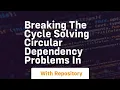 Breaking the Cycle Solving Circular Dependency Problems in