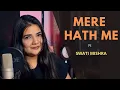Mere Hath Me || Fana || Swati Mishra