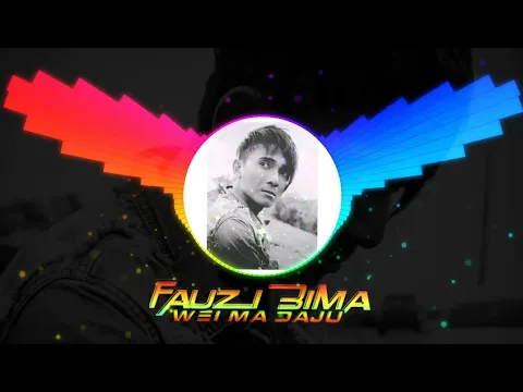 Download MP3 FAUZI BIMA || WEI MA DAJU