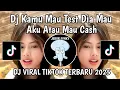 Download Lagu DJ AKU MAU TEST DIA MAU AKU ATAU MAU CASH REMIX || DJ KASIH ABA ABA VIRAL TIKTOK YANG KALIAN CARI