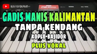 gadis manis kalimantan tanpa kendang koplo bajidor plus vokal