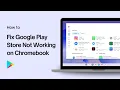 How to Fix Google Play Store Not Working on Chromebook