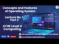 Concepts and Features of Operating System Lecture No 01 Part 2 ATHE Level 4 Computing