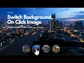 How To Create Change Background In Website Using Javascript Image Click Switch Backgound