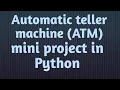 Automatic teller machine Atm System in Python Project PythonEpoint Tutorial