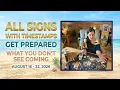 All Signs w Timestamps Get Prepared What You Don t See Coming Aug 16 - 22 2026