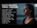 Download Lagu Playlist Lagu Baper Terbaik - Cover Terbaru