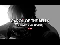 Carol Of The Bells _-_ [Slowed and Reverb]