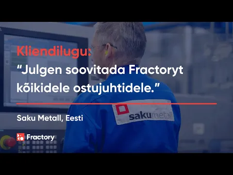 Kliendilugu: "Julgen soovitada Fractoryt kõikidele ostujuhtidele." - Saku Metall