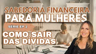 COMO SAIR DAS  DÍVIDAS QUANDO PARECE IMPOSSÍVEL | SÉRIE EP 2