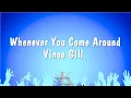 Download Lagu Whenever You Come Around - Vince Gill (Karaoke Version)