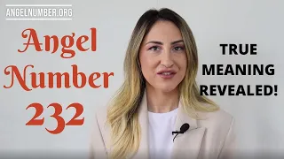 232 ANGEL NUMBER - True Meaning Revealed