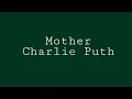 Download Lagu Mother - Charlie Puth (Lyrics)