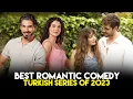 Top 8 Best Romantic Comedy Turkish Drama Series of 2023 - You Must Watch