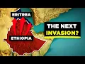 Why Ethiopia is Preparing to Invade Eritrea Next