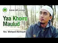 Download Lagu YAA KHOIRO MAULUD - Voc. Wahyudi Alamsyah - Hadrah AM Lamongan