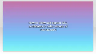 How to allow self-signed SSL certificates in older version of rest-assured