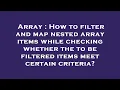 Array How to filter and map nested array items while checking whether the to be filtered items mee