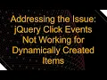 Addressing the Issue jQuery Click Events Not Working for Dynamically Created Items