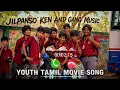 Jilpanso  Full Song | Youth | Ken & Gang music | GV Prakash Kumar | Tamil Hit Song | ken karunass ❤️