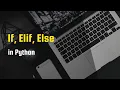 Less Than 2 Minutes - If Elif Else Beginner Python Ep 5