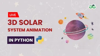 3D Solar System Animation in Python Gaurav kumar Jain GeeksforGeeks School