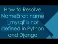 How to Resolve NameError name - mysql is not defined in Python and Django