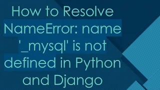 How to Resolve NameError name - mysql is not defined in Python and Django