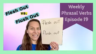 Phrasal Verbs Ep 19 Flesh Out vs Flush Out
