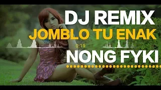 Download REMIX JOMBLO TU ENAK 2019 [NONG Fhyki] MUSIK PESTA HITS..... MP3