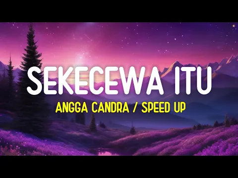 Download MP3 Angga Candra - Sekecewa Itu (Lirik Lagu)| Di mana letak hatimu yang dulu (Speed Up Tiktok Version)