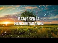 Batas Senja - Menceritakanmu (Lirik)