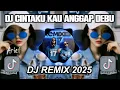 DJ CINTAKU KAU ANGGAP DEBU FULL BASS VIRAL TIKTOK TERBARU 2025