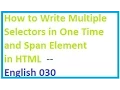 How to Write Multiple Selectors in One Time and Span Element in HTML -