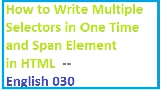 How to Write Multiple Selectors in One Time and Span Element in HTML -