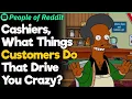 Cashiers What Things Customers Do That Drive You Crazy