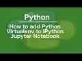 How to add Python Virtualenv to IPython Jupyter Notebook