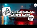 Lagu DJ ASALKAN KAU BAHAGIA X LAMPU KAKA SLOW COCOK BUAT NYANTAI VIRAL TIKTOK TERBARU