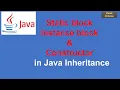 26 Java Tutorial Inheritance - Static Block Instance block and Constructor in Java Zest Prime
