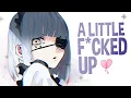 Nightcore - A Little F*cked Up (Lyrics)