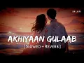 Download Lagu Akhiyaan Gulaab (Slowed + Reverb) | Mitraz | Teri Baaton Mein Aisa Uljha Jiya | SR Lofi