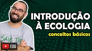 Introdução à ecologia - Conceitos básicos - Aula 01 - Módulo VIII: Ecologia | Prof. Gui