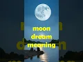 moon dream meaning/what does it mean to see the moon in a dream/being dark/talking/reaching/living