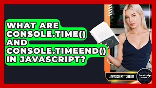 What Are Console time And Console timeEnd In JavaScript - JavaScript Toolkit